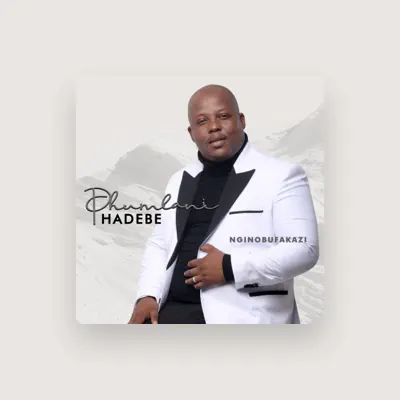 Listen to PHUMLANI HADEBE, watch music videos, read bio, see tour dates & more!