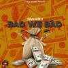 Bad We Bad - Single