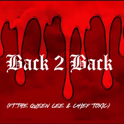 Back 2 Back (feat. The Queen Cee & Chief Toxic) - Single