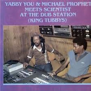Yabby You & Michael Prophet Meets Scientist At the Dub Station