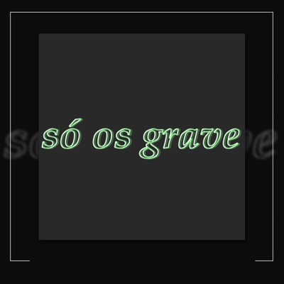 Só os Grave - Single