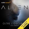 Alien - Oltre l'oscurità. La serie completa - Tim Lebbon & Dirk Maggs