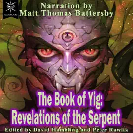 The Book of Yig: Revelations of the Serpent: A Cthulhu Mythos Anthology (Unabridged)