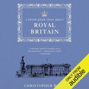 I Never Knew That About Royal Britain (Unabridged) - Christopher Winn