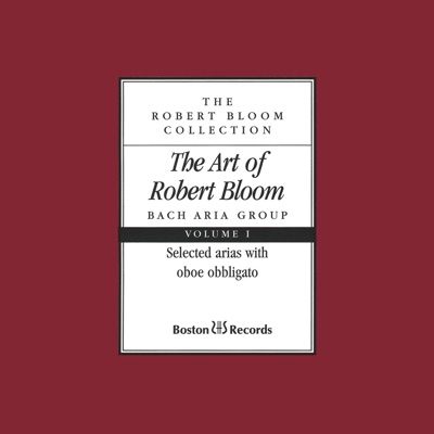 The Art of Robert Bloom: Selected Arias with Oboe Obbligato, Vol. I