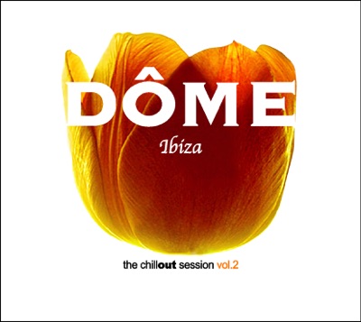 Dôme Ibiza - The Chill-Out Session, Vol. 2