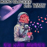 Eu Não Mudei - Single - MANO BLACKX & Lil Waly