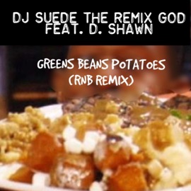 GREENS BEANS TOMATOES (feat. D. Shawn) [RNB REMIX] DJ Suede The Remix God