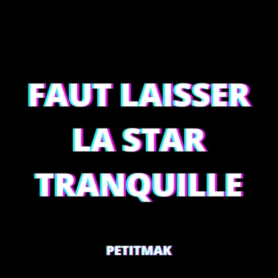 PetitMak - Faut laisser la star tranquille