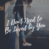 I Don't Need to Be Loved by You artwork