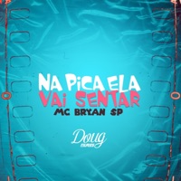 Na Pica Ela Vai Sentar - Single - MC Bryan SP