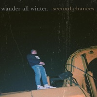 Second Chances - Wander All Winter.