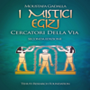 I Mistici Egizi [The Egyptian Mystics]: Cercatori Della Via [Street Seekers] (Unabridged) - Moustafa Gadalla