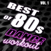 Best of 80’s Dance Workout, Vol. 1 - #1 80’s Dance Club Hits Remixed - Various Artists