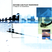 Anyone Can Play Radiohead: A Tribute to Radiohead - Varios Artistas