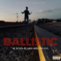 Ballistic (feat. Blank, Mg & Nblyfe) - Single - Nj Boss
