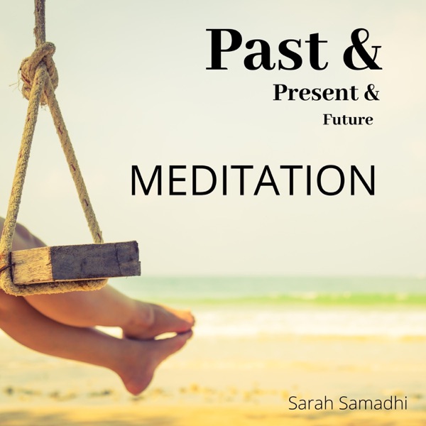 Past & Present & Future: MEDITATION