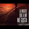 la mujer que a mi me gusta