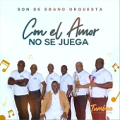 Son de Ebano Orquesta - Con el Amor No Se Juega