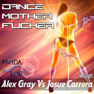 Dance Mother F****r - Single by Alex Gray & Josue Carrera album reviews, ratings, credits