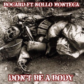 Don't Be a Body (feat. Nollo Montega) Bogard