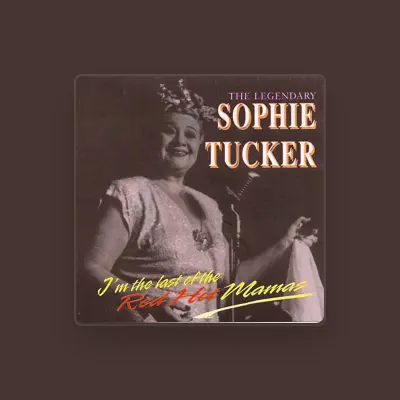 Listen to Sophie Tucker, watch music videos, read bio, see tour dates & more!