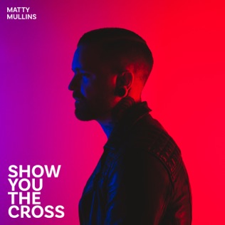 Matty Mullins Show You The Cross