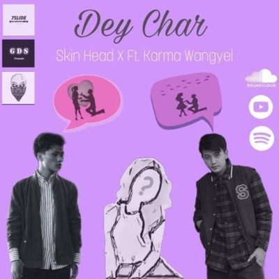 Dey Char (feat. Skin Head, Karma Wangyel & Wangchuk Kinga Beats) - Single