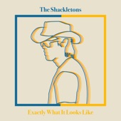 The Shackletons - Exactly What It Looks Like