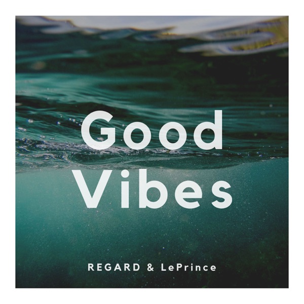 Good Vibes - Single - Regard & LePrince
