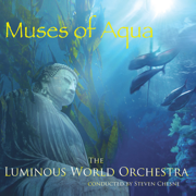 Muses of Aqua - The Luminous World Orchestra (conducted By Steven Chesne)