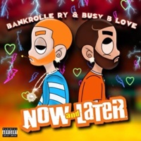 Now & Later - Single - Busy B Love & BankRolle Ry