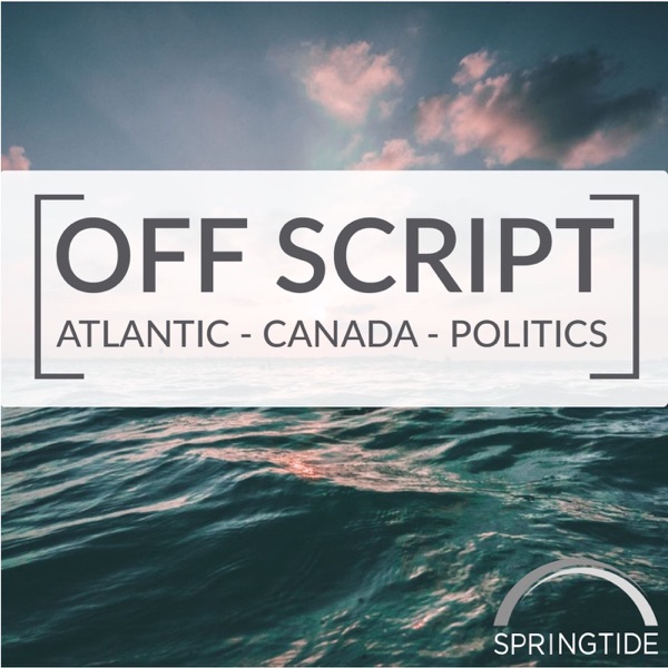 Off Script: Atlantic Canada Politics Off Script: Atlantic Canada Politics