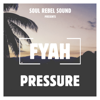 Fyah - Pressure & Soul Rebel Sound