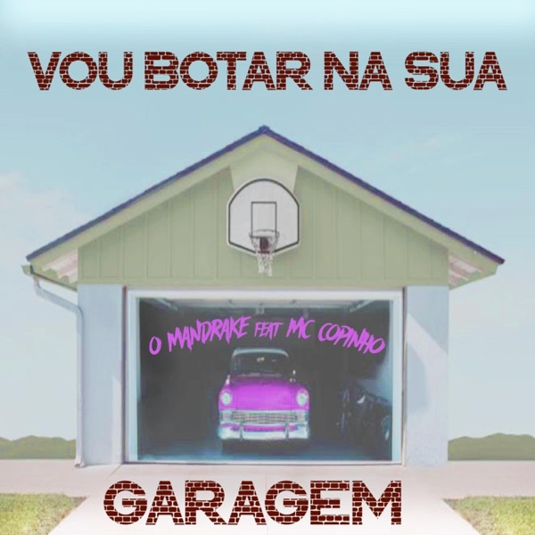 Vou Botar Na Sua Garagem (feat. MC Copinho)