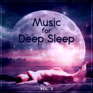 Music for Deep Sleep Vol. 2: Restful Zen Sound Therapy at Night, Bed Time Sleep Aid, New Age Meditation Lullabies
