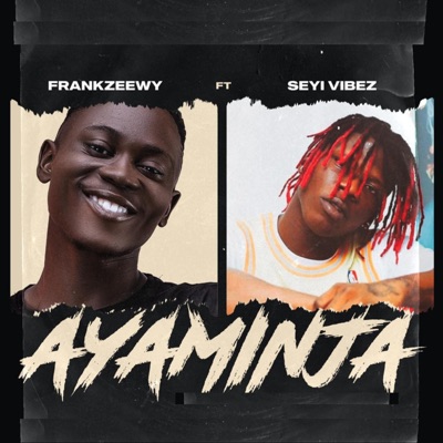 Frankzeewy - Ayaminja (feat. Seyi Vibez)