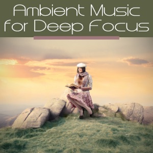 Ambient Music for Deep Focus