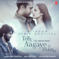 Mithoon & Jubin Nautiyal - Toh Aagaye Hum artwork