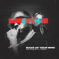 Make Up Your Mind (feat. Tekno) — Ice Prince, Tekno