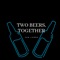Two Beers, Together. - Sam Lumba lyrics
