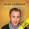 Not My Father's Son: A Family Memoir (Unabridged) - Alan Cumming