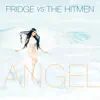 Fridge vs. The Hitmen - Angel (The Hitmen Club Mix)