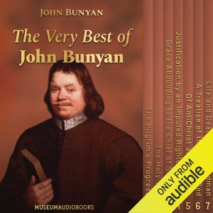 The Very Best of John Bunyan: The Pilgrim's Progress, The Holy War, Grace Abounding to the Chief of Sinners, Justification by an Imputed Righteousness, Of AntiChrist and His Ruin, A Treatise of the Fear of God, and Life and Death of Mr. Badman (Unabridged