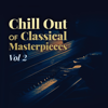 Chill out of Classical Masterpieces, Vol. 2 - Various Artists