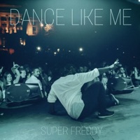 Dance Like Me - Single - SUPER FREDDY