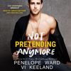 Not Pretending Anymore (Unabridged) - Penelope Ward & Vi Keeland