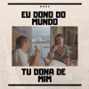 Eu Dono do Mundo Tu Dona de Mim - Single