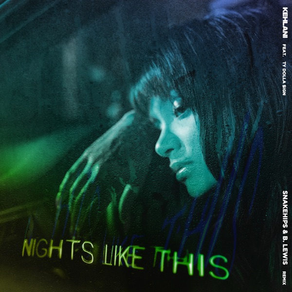Nights Like This (feat. Ty Dolla $ign) [Snakehips & B. Lewis Remix] - Single - Kehlani