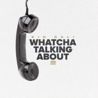 Whatcha Talking About - Single - KidCaliMDMG